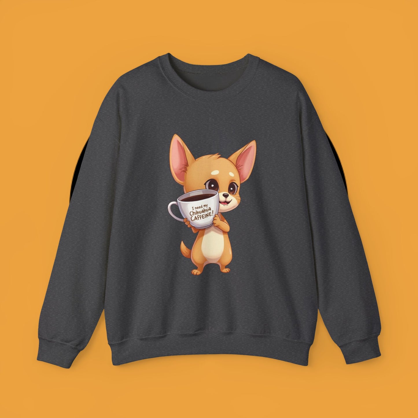 Coffee Chihuahua Sweatshirt - "I Need My Chihuahua Caffeine" Funny Dog Coffee Lover Gift