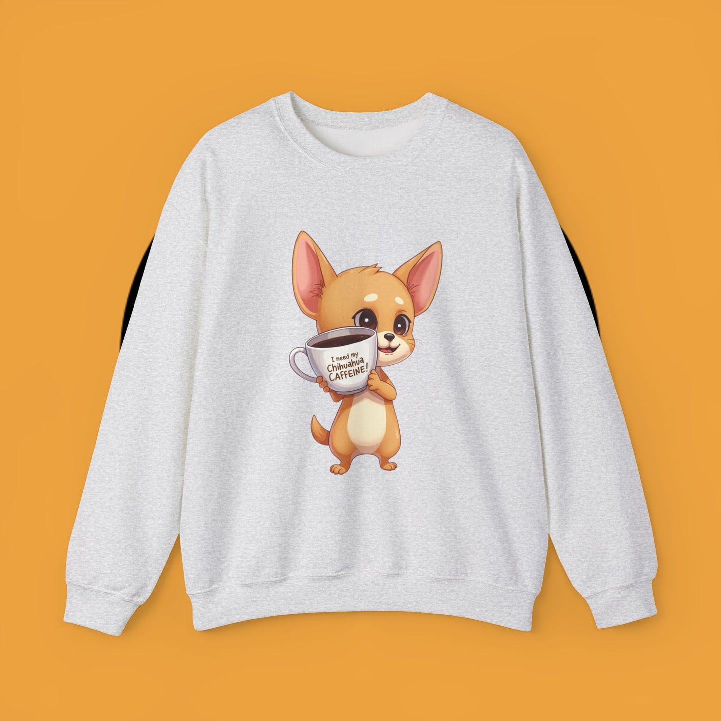 Coffee Chihuahua Sweatshirt - "I Need My Chihuahua Caffeine" Funny Dog Coffee Lover Gift