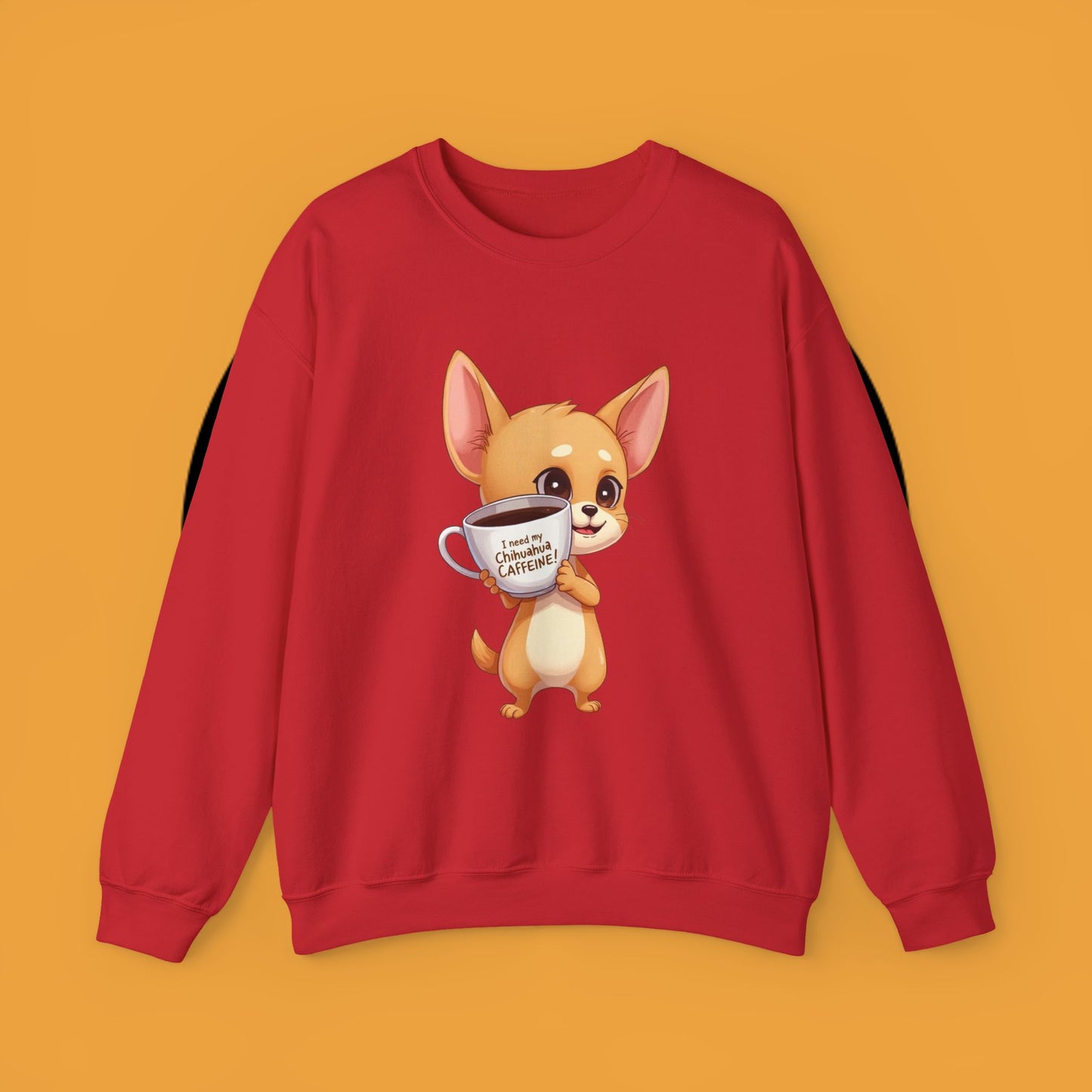 Coffee Chihuahua Sweatshirt - "I Need My Chihuahua Caffeine" Funny Dog Coffee Lover Gift