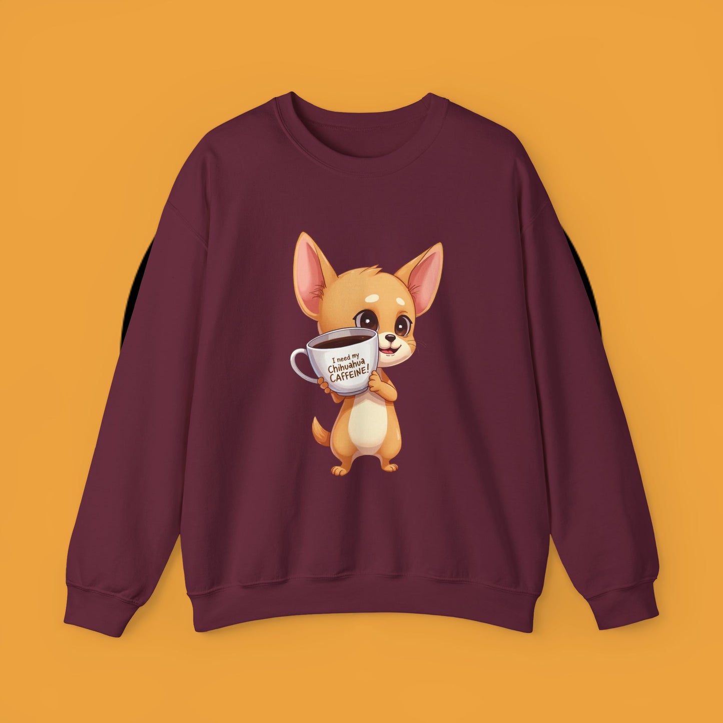 Coffee Chihuahua Sweatshirt - "I Need My Chihuahua Caffeine" Funny Dog Coffee Lover Gift