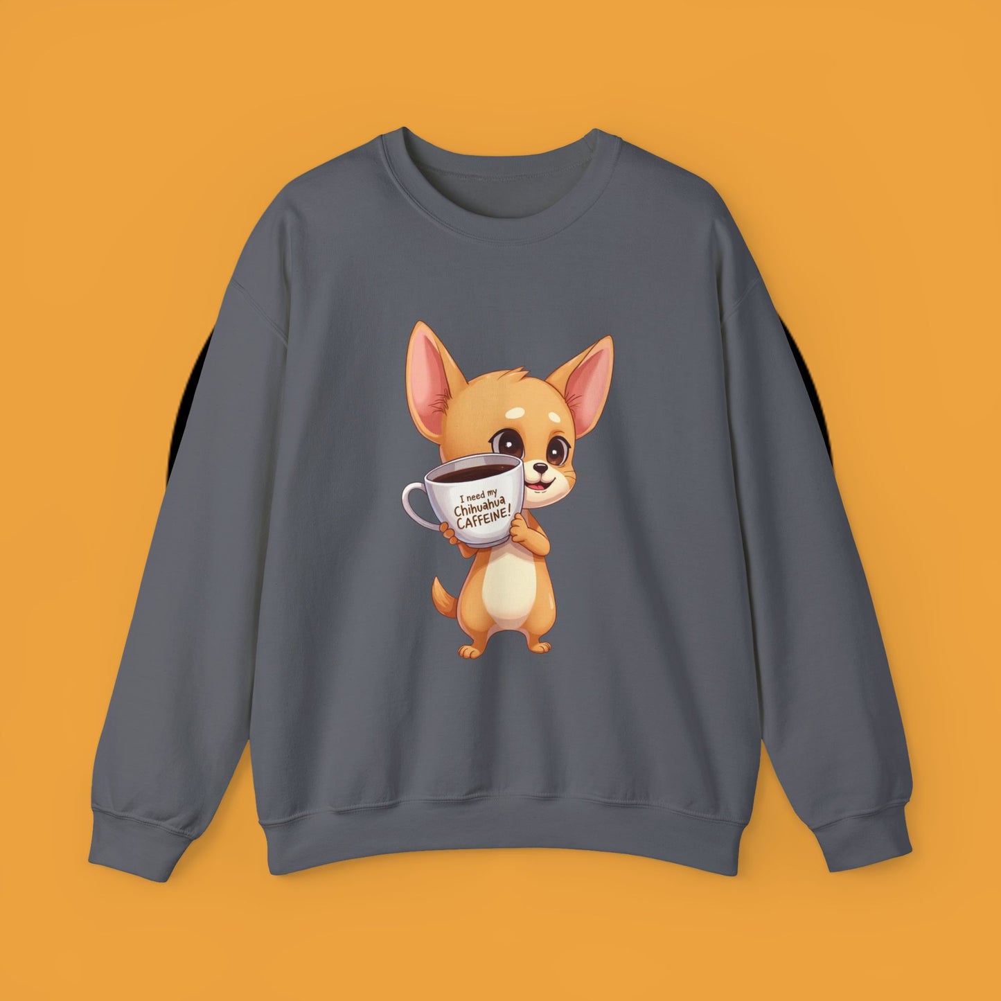 Coffee Chihuahua Sweatshirt - "I Need My Chihuahua Caffeine" Funny Dog Coffee Lover Gift