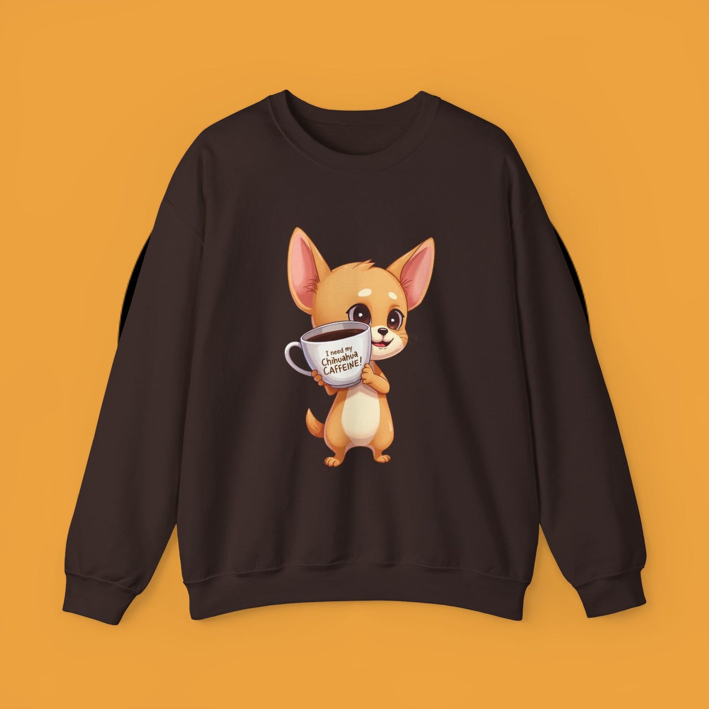 Coffee Chihuahua Sweatshirt - "I Need My Chihuahua Caffeine" Funny Dog Coffee Lover Gift