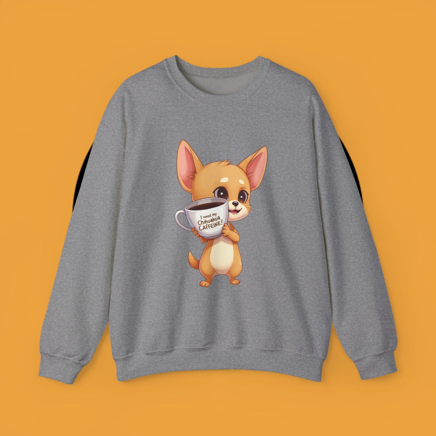 Coffee Chihuahua Sweatshirt - "I Need My Chihuahua Caffeine" Funny Dog Coffee Lover Gift