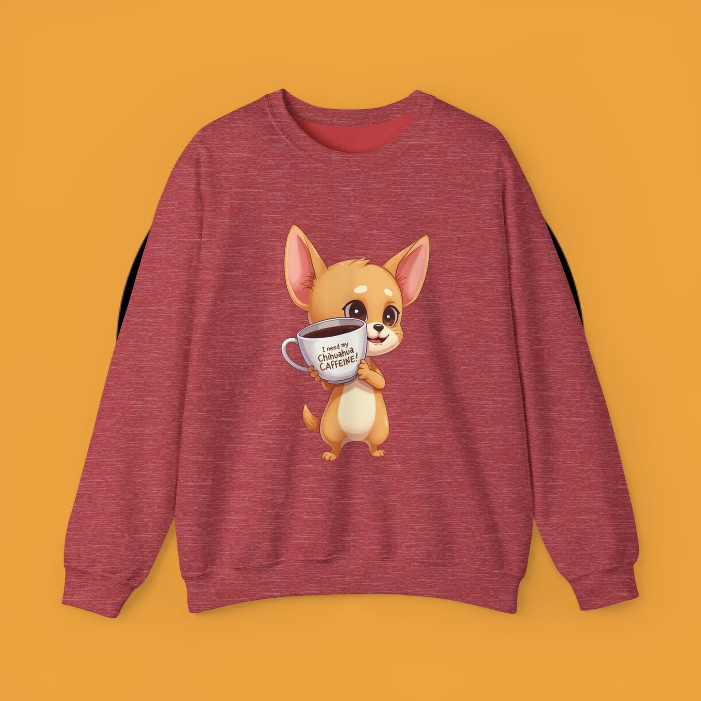 Coffee Chihuahua Sweatshirt - "I Need My Chihuahua Caffeine" Funny Dog Coffee Lover Gift