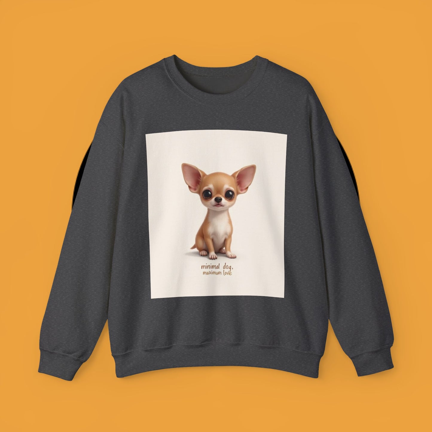 "Minimal Dog Maximum Love" Chihuahua Sweatshirt | Cute Puppy Quote Design | Small Dog Lover Gift