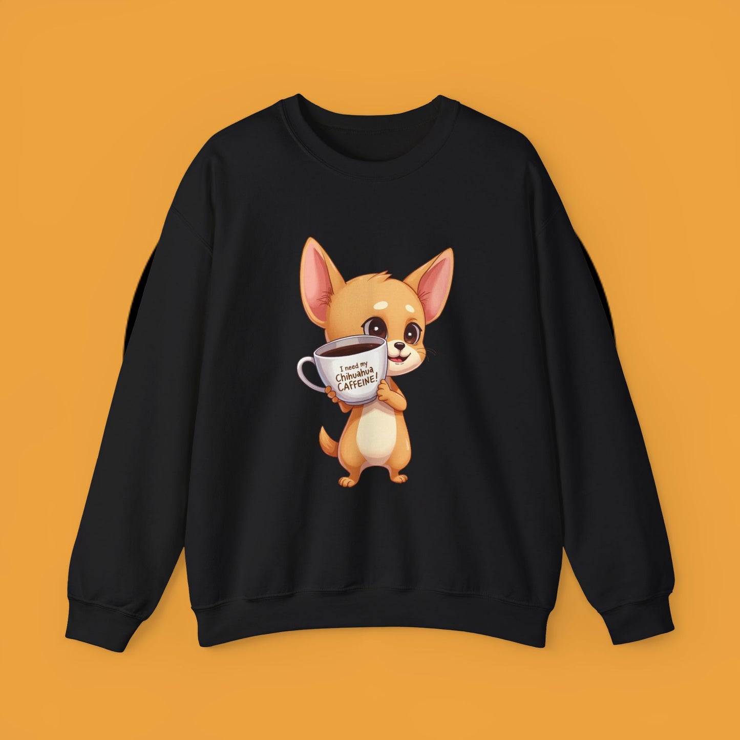 Coffee Chihuahua Sweatshirt - "I Need My Chihuahua Caffeine" Funny Dog Coffee Lover Gift