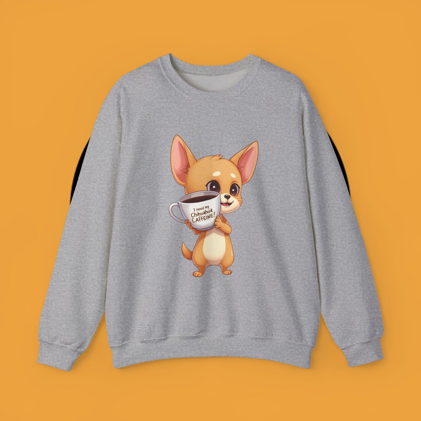 Coffee Chihuahua Sweatshirt - "I Need My Chihuahua Caffeine" Funny Dog Coffee Lover Gift