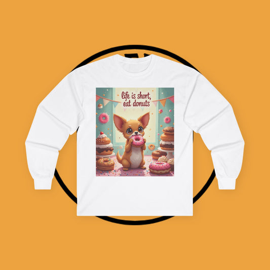 🍩 "Life is Short, Eat Donuts" Chihuahua Long Sleeve Tee - Sweet Treats Bakery Design